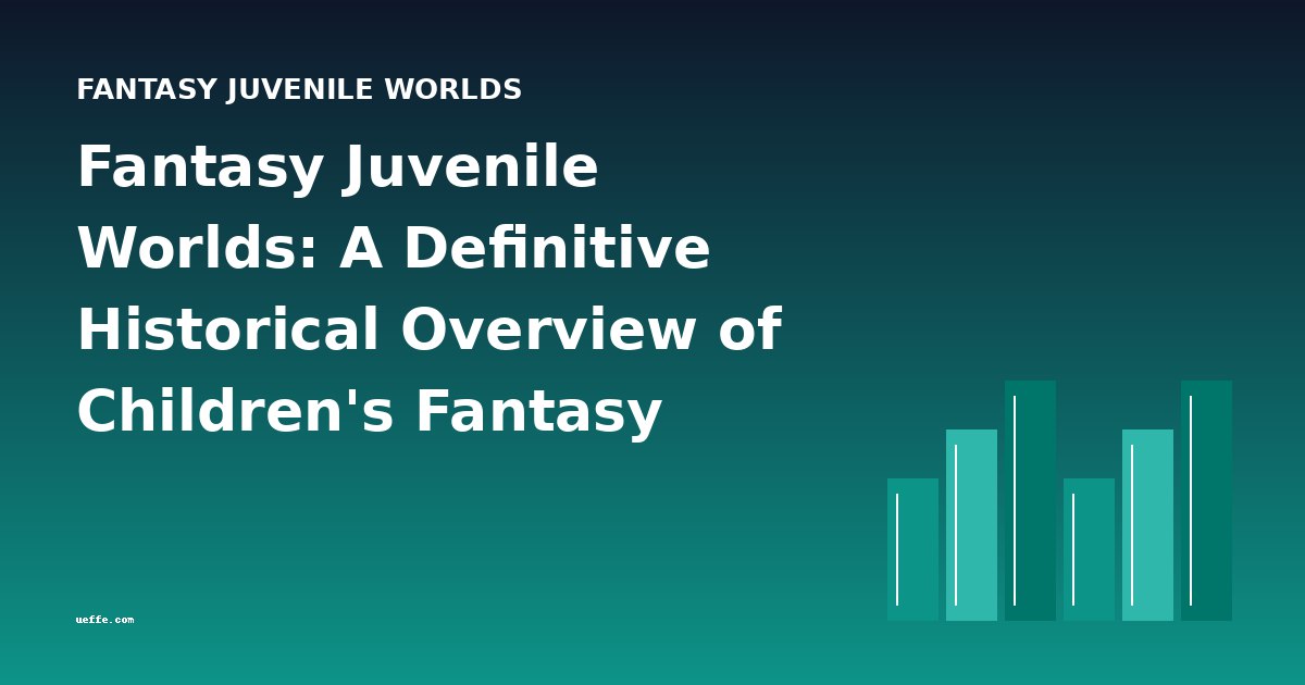 Fantasy Juvenile Worlds: A Definitive Historical Overview of Children's Fantasy Literature