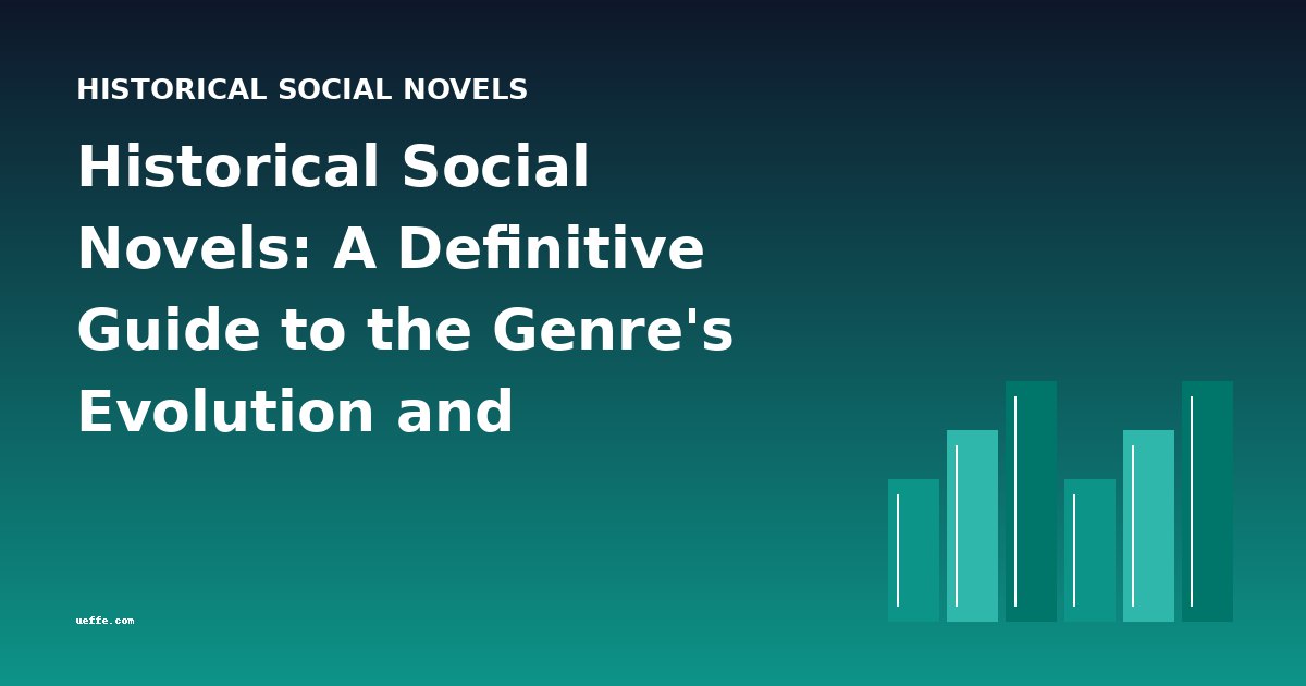 Historical Social Novels: A Definitive Guide to the Genre's Evolution and Masterpieces