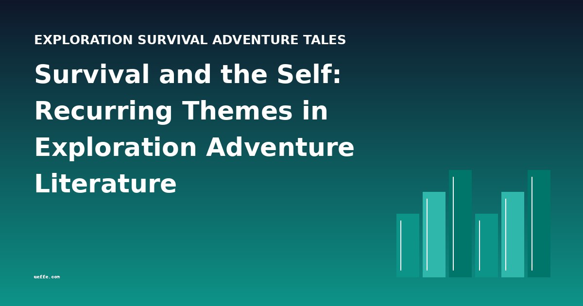 Survival and the Self: Recurring Themes in Exploration Adventure Literature