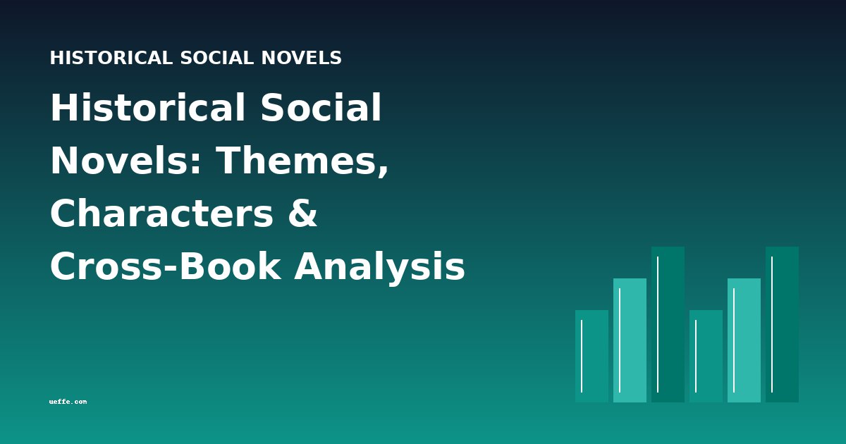 Historical Social Novels: Themes, Characters & Cross-Book Analysis